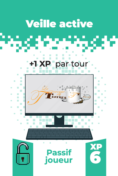 Carte veille active
effet: +1 XP par tour
coût d'acquisition: 6 XP
Passif joueur