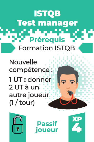 carte: ISTQB test manager
prérequis: formation ISTQB
effet: nouvelle compétence: pour 1 UT donne 2 UT à un autre joueur (limité à une fois par tour)
Coût d'acquisition: 4 XP
passif joueur