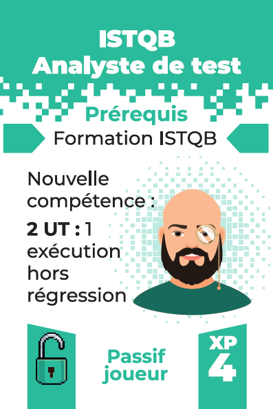 carte: ISTQB Analyste de test
Prérequis: formation ISTQB
effet: nouvelle compétence: 2 UT: 1 exécution de tests hors régression
coût d'acquisition: 4 XP
Passif joueur