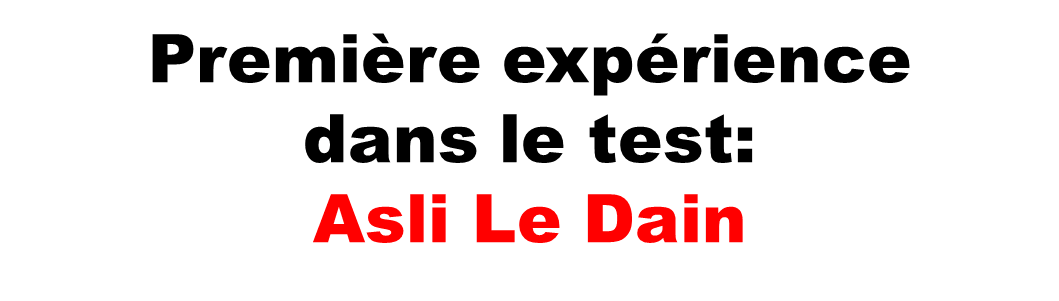 Première expérience dans le test: Asli Le Dain