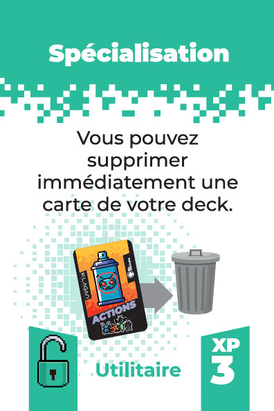 Carte spécialisation
effet: vous pouvez supprimer immédiatement une carte de votre deck
coût d'acquisition: 3
Utilitaire