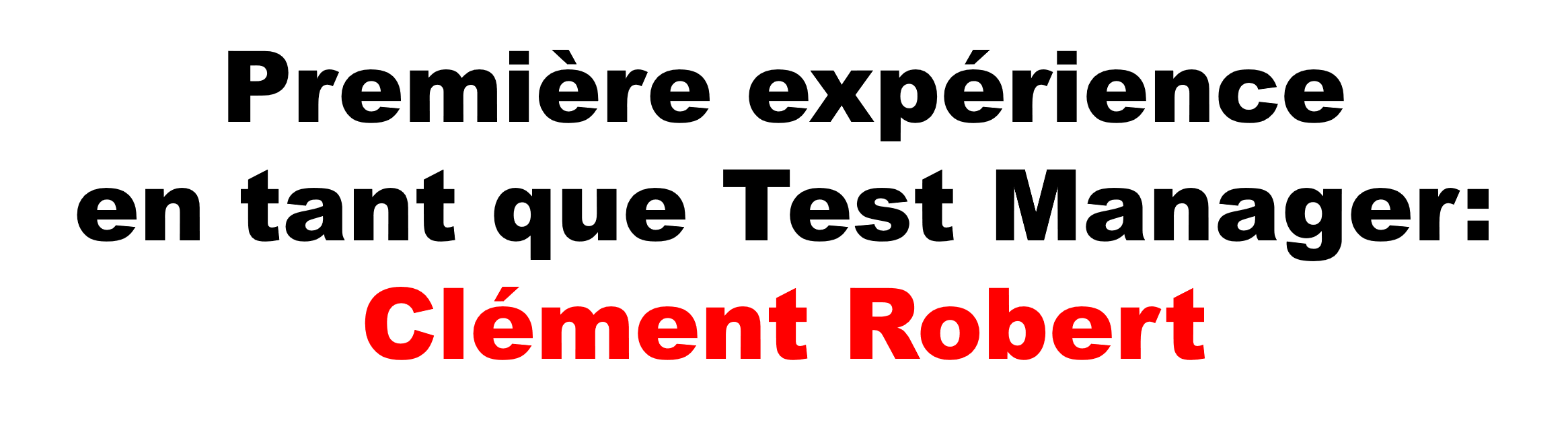 Clément Robert - ma première expérience en tant que Test manager